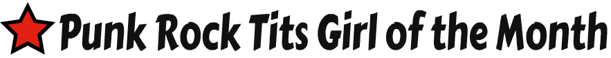 Punk Rock Tits Girl of the Month Contest